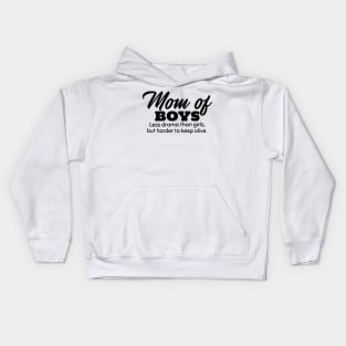 Mom of Boys. Less Drama Than Girls, But Harder to Keep Alive. Kids Hoodie